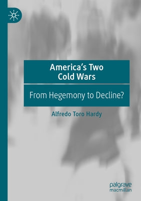America's Two Cold Wars: From Hegemony to Decline? by Hardy, Alfredo Toro