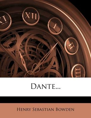 Dante... by Bowden, Henry Sebastian