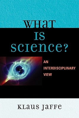 What is Science?: An Interdisciplinary Perspective by Jaffe, Klaus