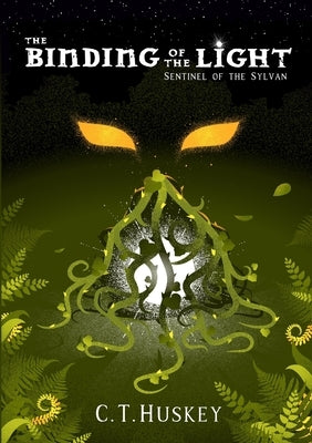 The Binding of the Light: Sentinel of the Sylvan: Sentinel of the Sylvan by Huskey, Charles