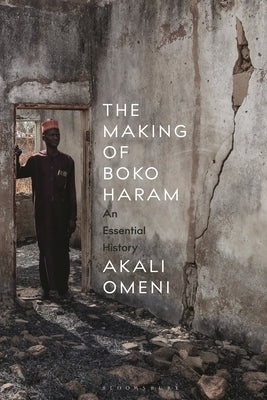 The Making of Boko Haram: An Essential History by Omeni, Akali