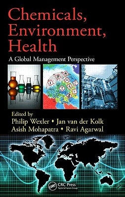 Chemicals, Environment, Health: A Global Management Perspective by Wexler, Philip