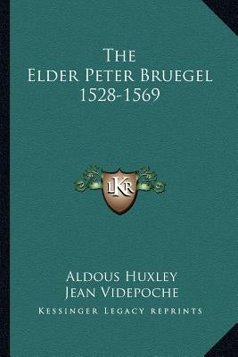 The Elder Peter Bruegel 1528-1569 by Huxley, Aldous