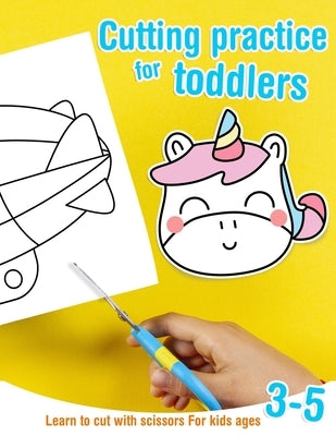 Cutting practice for toddlers - Learn to cut with scissors - For kids ages 3-5: Cutting activity book for preschoolers by Bel, Kiri