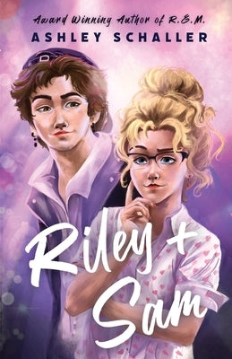 Riley + Sam: A Contemporary Young Adult Romance by Schaller, Ashley