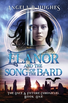 Elanor and the Song of the Bard: The Once and Future Chronicles, Book 1: The Once & Future Chronicles, Book 1 by Hughes, Angela R.