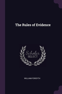 The Rules of Evidence by Forsyth, William