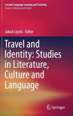 Travel and Identity: Studies in Literature, Culture and Language by Lipski, Jakub