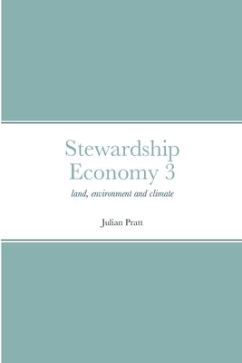 Stewardship Economy 3: land, environment and climate by Pratt, Julian