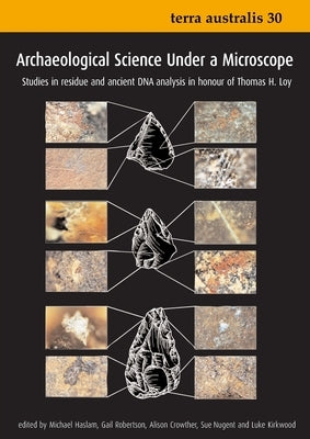 Archaeological Science Under a Microscope: Studies in Residue and Ancient DNA Analysis in Honour of Thomas H. Loy by Haslam, Michael