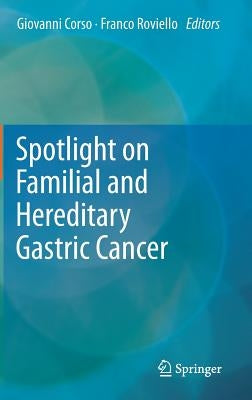 Spotlight on Familial and Hereditary Gastric Cancer by Corso, Giovanni