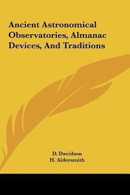 Ancient Astronomical Observatories, Almanac Devices, And Traditions by Davidson, D.