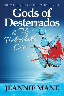 Gods of Desterrados & the Unbreakable Curse by Mane, Jeannie