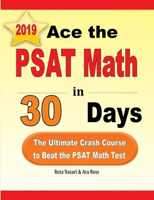 Ace the PSAT Math in 30 Days: The Ultimate Crash Course to Beat the PSAT Math Test by Nazari, Reza