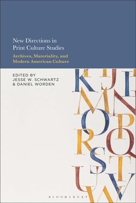New Directions in Print Culture Studies: Archives, Materiality, and Modern American Culture by Schwartz, Jesse W.