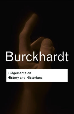 Judgements on History and Historians by Burckhardt, Jacob