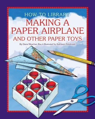 Making a Paper Airplane and Other Paper Toys by Rau, Dana Meachen