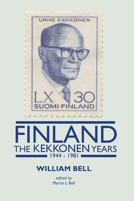 Finland - The Kekkonen Years by Bell, William