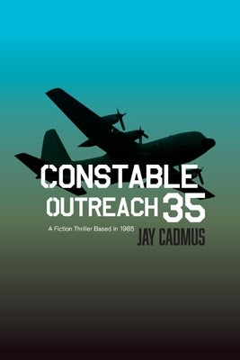 Constable Outreach 35: A Fiction Thriller Based in 1985volume 1 by Cadmus, Jay