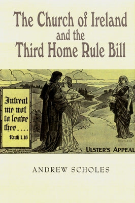 The Church of Ireland and the Third Home Rule Bill by Scholes