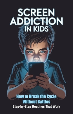 Screen Addiction in Kids: A Parent's Guide to Raising Balanced Kids Simple Strategies That Work for Every Family - Without the Conflicts by Kiddibits, Tarek