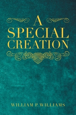 A Special Creation by Williams, William P.