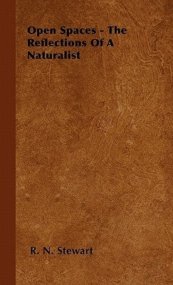 Open Spaces - The Reflections of a Naturalist by Stewart, R. N.