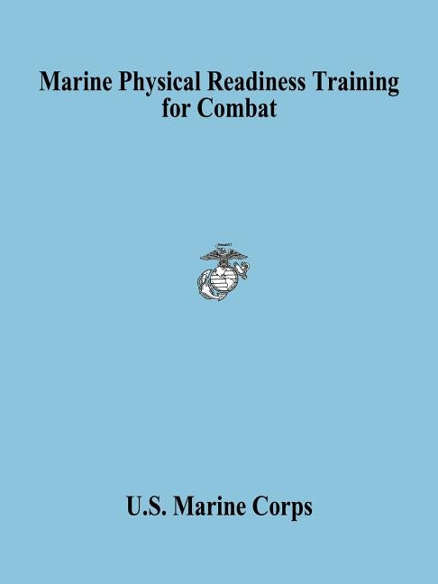Marine Physical Readiness Training for Combat by U S Marine Corps