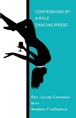 Confessions of a Pole Dancing Priest by Chapman, Laura