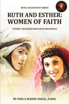 Ruth and Esther: WOMEN OF FAITH: Ruth Ancestor of Christ Esther the Queen Who Saved Her People (Latest Edition) by Oneal, D. Min Paula
