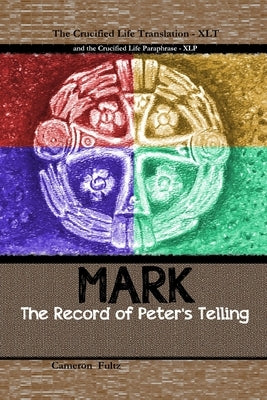 Mark: The Record of Peter's Telling: the Crucified Life Translation by Fultz, Cameron