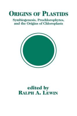 Origins of Plastids: Symbiogenesis, Prochlorophytes and the Origins of Chloroplasts by Lewin, Ralph A.
