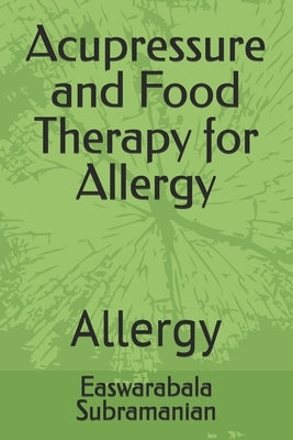 Acupressure and Food Therapy for Allergy: Allergy by Subramanian, Easwarabala