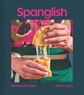Spanglish: Recipes & Stories by Carlo, Monti