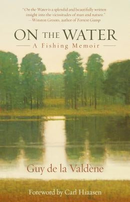 On the Water: A Fishing Memoir by Valdene, Guy De La