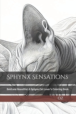 Sphynx Sensations: Bald and Beautiful: A Sphynx Cat Lover's Coloring Book by Oz