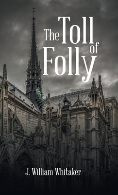 The Toll of Folly by Whitaker, J. William