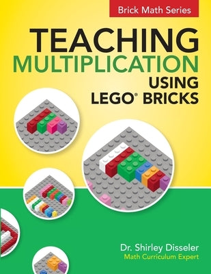 Teaching Multiplication Using LEGO(R) Bricks by Disseler, Shirley