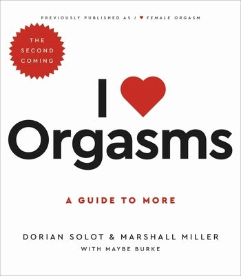 I Love Orgasms: A Guide to More by Solot, Dorian
