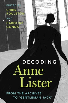 Decoding Anne Lister: From the Archives to 'Gentleman Jack' by Gonda, Caroline