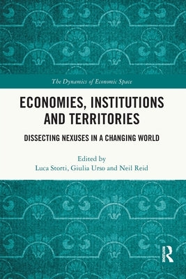 Economies, Institutions and Territories: Dissecting Nexuses in a Changing World by Storti, Luca