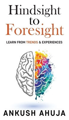 Hindsight to Foresight: Learn from Trends and Experiences by Ankush Ahuja