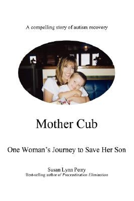 Mother Cub: One Woman's Journey to Save Her Son by Perry, Susan Lynn