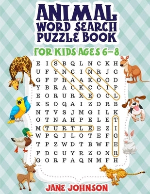 Animals Word Search Puzzle Book For Kids Ages 6 - 8: Word Search for Kids Ages 6-8 - 40 Word Search Puzzles - Word Search Large Print Books - Size 8.5 by Johnson, Jane