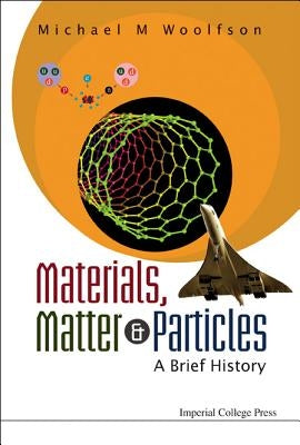 Materials, Matter and Particles: A Brief History by Woolfson, Michael Mark