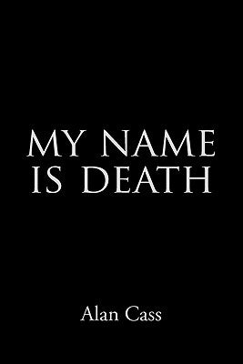 My Name Is Death by Cass, Alan