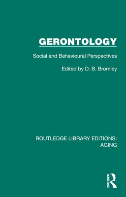 Gerontology: Social and Behavioural Perspectives by Bromley, D. B.