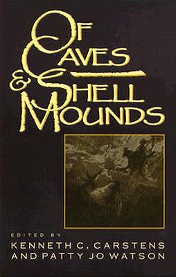 Of Caves and Shell Mounds by Carstens, Kenneth C.