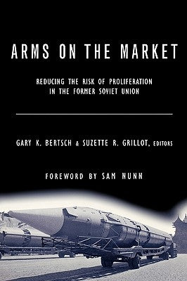 Arms on the Market: Reducing the Risk of Proliferation in the Former Soviet Union by Grillot R., Suzette