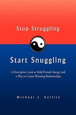 Stop Struggling Start Snuggling by Dattilo, Michael J.